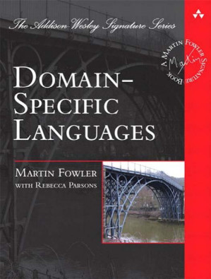 Domain-Specific Languages (Addison-Wesley Signature Series (Fowler)) - Martin Fowler, Rebecca Parsons