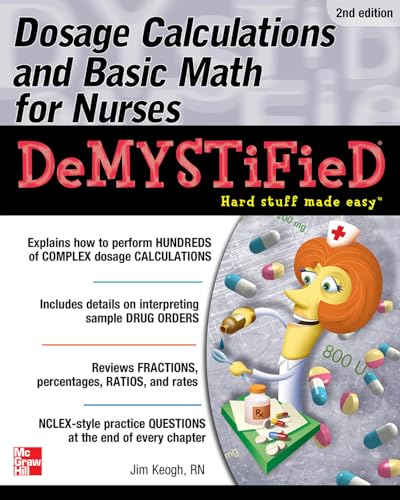 Dosage calculations and basic math for nurses demystified