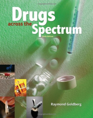 Drugs Across the Spectrum , Sixth Edition By Raymond Goldberg