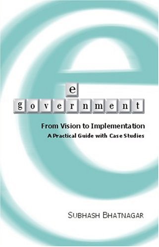 E-Government: From Vision to Implementation - A Practical Guide With Case Studies