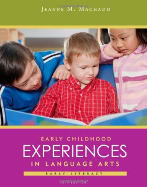 Early Childhood Experiences in Language Arts: Early Literacy By Jeanne M. Machado