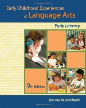 Early Childhood Experiences in Language Arts: Early Literacy , Ninth Edition By Jeanne M. Machado