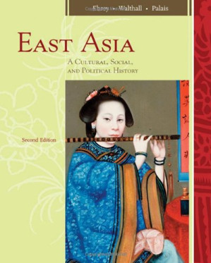 East Asia: A Cultural, Social, and Political History By Patricia Buckley Ebrey, Anne Walthall, James Palais - 9780547060361