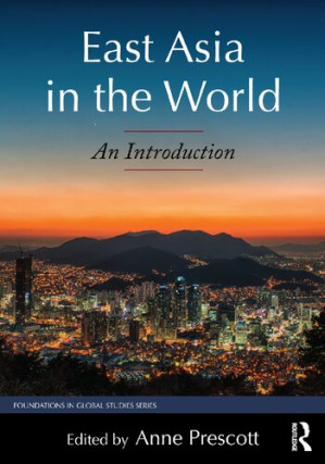 East Asia in the World: An Introduction By Anne Prescott (editor)