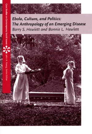 Ebola, Culture and Politics: The Anthropology of an Emerging Disease By Barry S. Hewlett, Bonnie L. Hewlett - 9781418843274