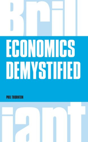 Economics Demystified (Brilliant Business) - Phil Thornton