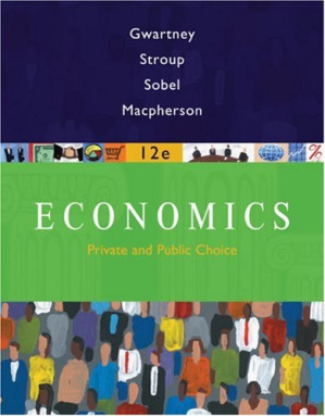 Economics: Private and Public Choice (11th edition) By James D. Gwartney, Richard L. Stroup, Russell S. Sobel, David Macpherson