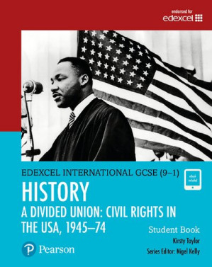 Edexcel International GCSE (9-1) History A Divided Union: Civil Rights in the USA, 1945-74 Student Book - Kirsty Taylor