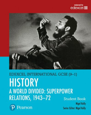 Edexcel International GCSE (9-1) History A World Divided: Superpower Relations, 1943-72 Student Book - Nigel Kelly