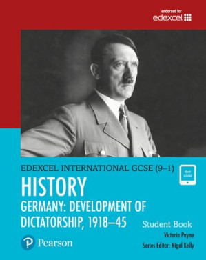 Edexcel International GCSE (9-1) History Development of Dictatorship: Germany 1918-45 Student Book - Victoria Payne