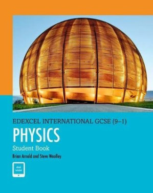 Edexcel International GCSE (9-1) Physics Student Book - Brian Arnold; Steve Woolley; Penny Johnson