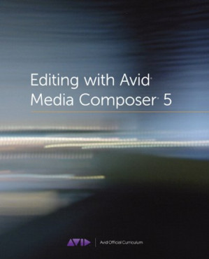 Editing with Avid Media Composer 5 : the official Avid guide - Ashley Kennedy