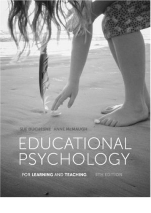 Educational Psychology for Learning and Teaching By Susan Duchesne; Anne McMaugh