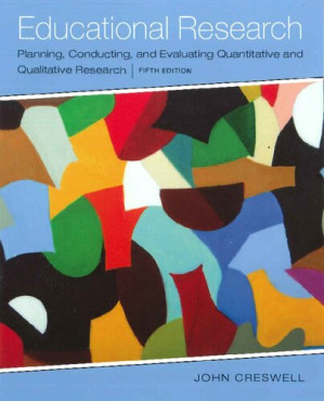 Educational research : planning, conducting, and evaluating quantitative and qualitative research - John W. Creswell