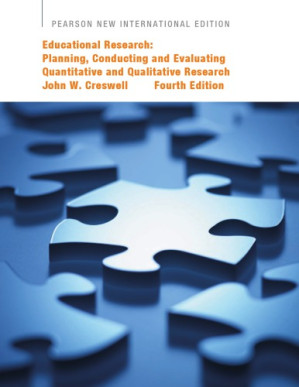 Educational research: planning, conducting, and evaluating quantitative and qualitative research, fourth edition - Creswell, John W