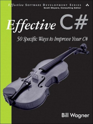 Effective C#: 50 Specific Ways to Improve Your C# By Bill Wagner - 9781592003631