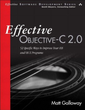 Effective Objective-C 2.0: 52 specific ways to improve your iOS and OS X programs - Matt Galloway - 9780321917010-1