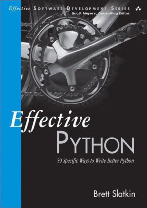 Effective Python: 59 Specific Ways to Write Better Python - Slatkin, Brett - 9780134034287