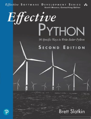 Effective Python: 90 Specific Ways to Write Better Python (Effective Software Development Series) - Brett Slatkin