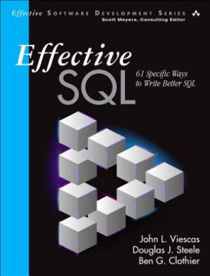 Effective SQL: 61 Specific Ways to Write Better SQL - John Viescas; Douglas Steele; Ben Clothier; Tom Wickerath