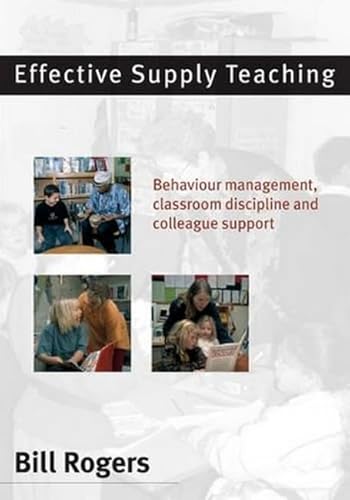 Effective Supply Teaching: Behaviour Management, Classroom Discipline and Colleague Support - 9780761942276