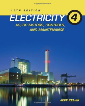Electricity 4: AC/DC Motors, Controls, and Maintenance By Jeffrey J. Keljik