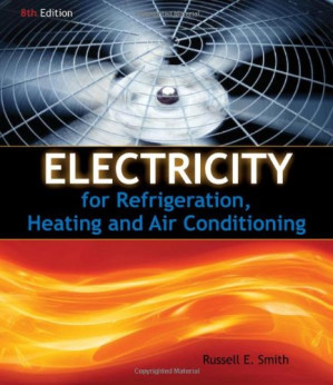 Electricity for Refrigeration, Heating and Air Conditioning, Eighth Edition By Russell E. Smith - 9781435458796