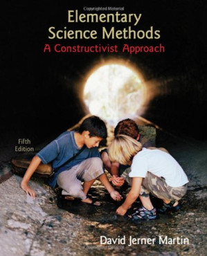 Elementary Science Methods : A Constructivist Approach, Fifth Edition By David Jerner Martin