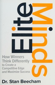 Elite minds: how winners think differently to create a competitive edge and maximize success