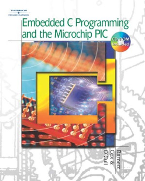 Embedded C Programming and the Microchip PIC By Richard H. Barnett, Sarah Cox, Larry O'Cull