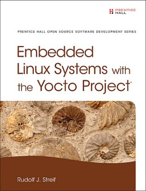 Embedded Linux Systems with the Yocto Project - Rudolf J. Streif