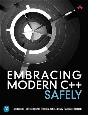 Embracing Modern C++ Safely - Lakos, John, Romeo, Vittorio, Khlebnikov, Rostislav, Meredith, Alisdair