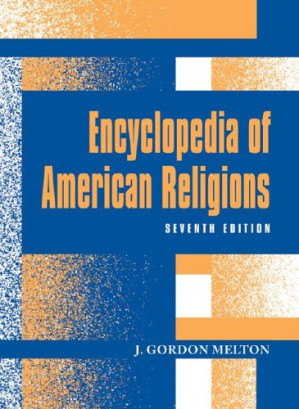 Encyclopedia of American Religions, 7th edition 2003 By J. Gordon Melton   Thompson Gale