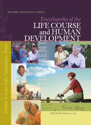 Encyclopedia of the Life Course and Human Development, Volume 3: Later Life, Appendices, Index By Deborah S. Carr (editor)