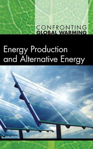 Energy Production and Alternative Energy (Confronting Global Warming) By Debra A. Miller - 9780538471886