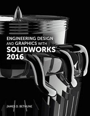 Engineering Design and Graphics with SolidWorks 2016 - James D. Bethune