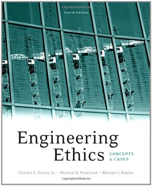 Engineering Ethics: Concepts and Cases By Charles E. Harris Jr., Michael S. Pritchard, Michael J. Rabins