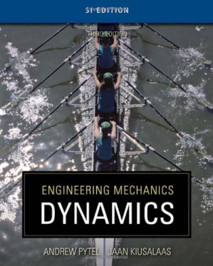 Engineering Mechanics: Dynamics (SI Edition), Third Edition (Volume 2) By Andrew Pytel, Jaan Kiusalaas - 9780547167022