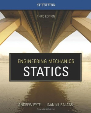 Engineering Mechanics: Statics (SI Edition), Third Edition (Volume 1) By Andrew Pytel, Jaan Kiusalaas, Ishan Sharma - 9781428368231