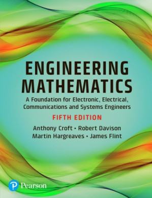 Engineering mathematics: a foundation for electronic, electrical, communications and systems engineers - Croft, Tony; Davison, Robert; Flint, James; Hargreaves, Martin - 9781292146669