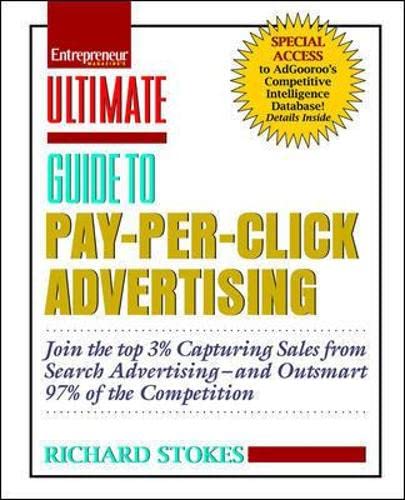 Entrepreneur magazine's ultimate guide to pay-per-click advertising: join the top 3% capturing sales from search advertising--and outsmart 97% of the competition
