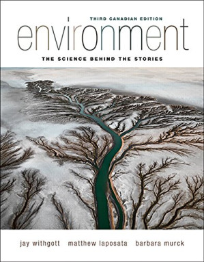 Environment: The Science Behind the Stories, Third Canadian Edition - Jay H. Withgott, Matthew Laposata, Barbara Murck