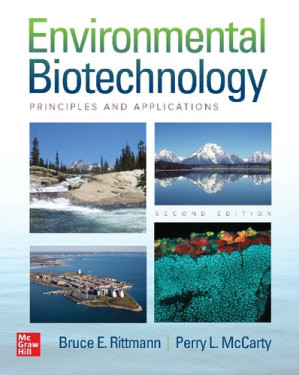Environmental biotechnology : principles and applications By Perry L. McCarty; Bruce E. Rittmann