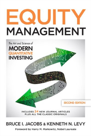 Equity Management: The Art and Science of Modern Quantitative Investing, Second Edition By Bruce Jacobs, Kenneth Levy