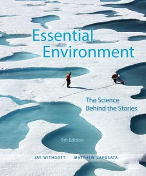 Essential Environment: The Science Behind the Stories - Jay H. Withgott; Matthew Laposata