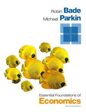 Essential Foundations of Economics - Bade, Robin;Parkin, Michael