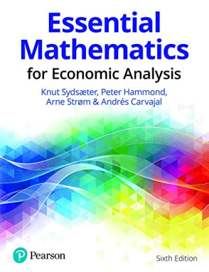 Essential Mathematics for Economic Analysis, 6e - Knut Sydsaeter, Peter Hammond, Arne Strom, Andrés Carvajal