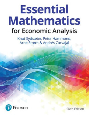 Essential Mathematics for Economic Analysis - Knut Sydsaeter; Peter Hammond; Arne Strom; Andrés Carvajal
