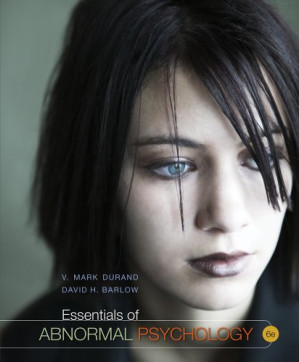 Essentials of Abnormal Psychology By V. Mark Durand, David H. Barlow