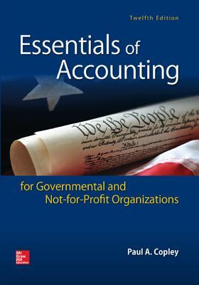 Essentials of Accounting for Governmental and Not-for-Profit Organizations, Twelfth Edition By Paul A. Copley